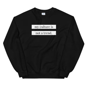 My Culture is Not a Trend Sweatshirt