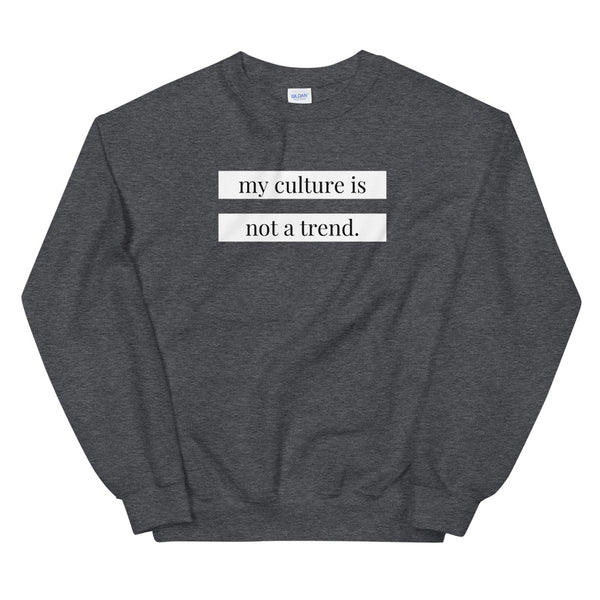 My Culture is Not a Trend Sweatshirt