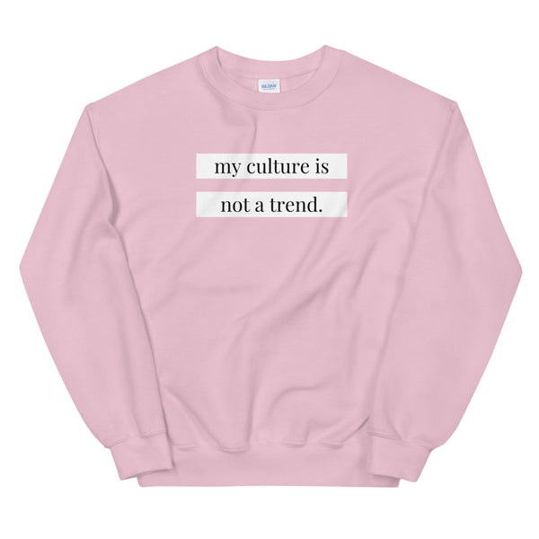 My Culture is Not a Trend Sweatshirt
